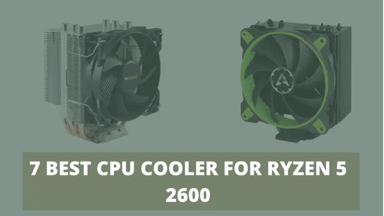 7 BEST CPU COOLER FOR RYZEN 5 2600 WITH INTRIGUING RESULTS