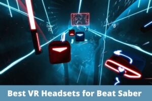 Best VR Headsets for Beat Saber