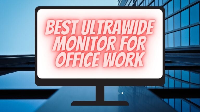 8 Best Ultrawide Monitor For Office Work
