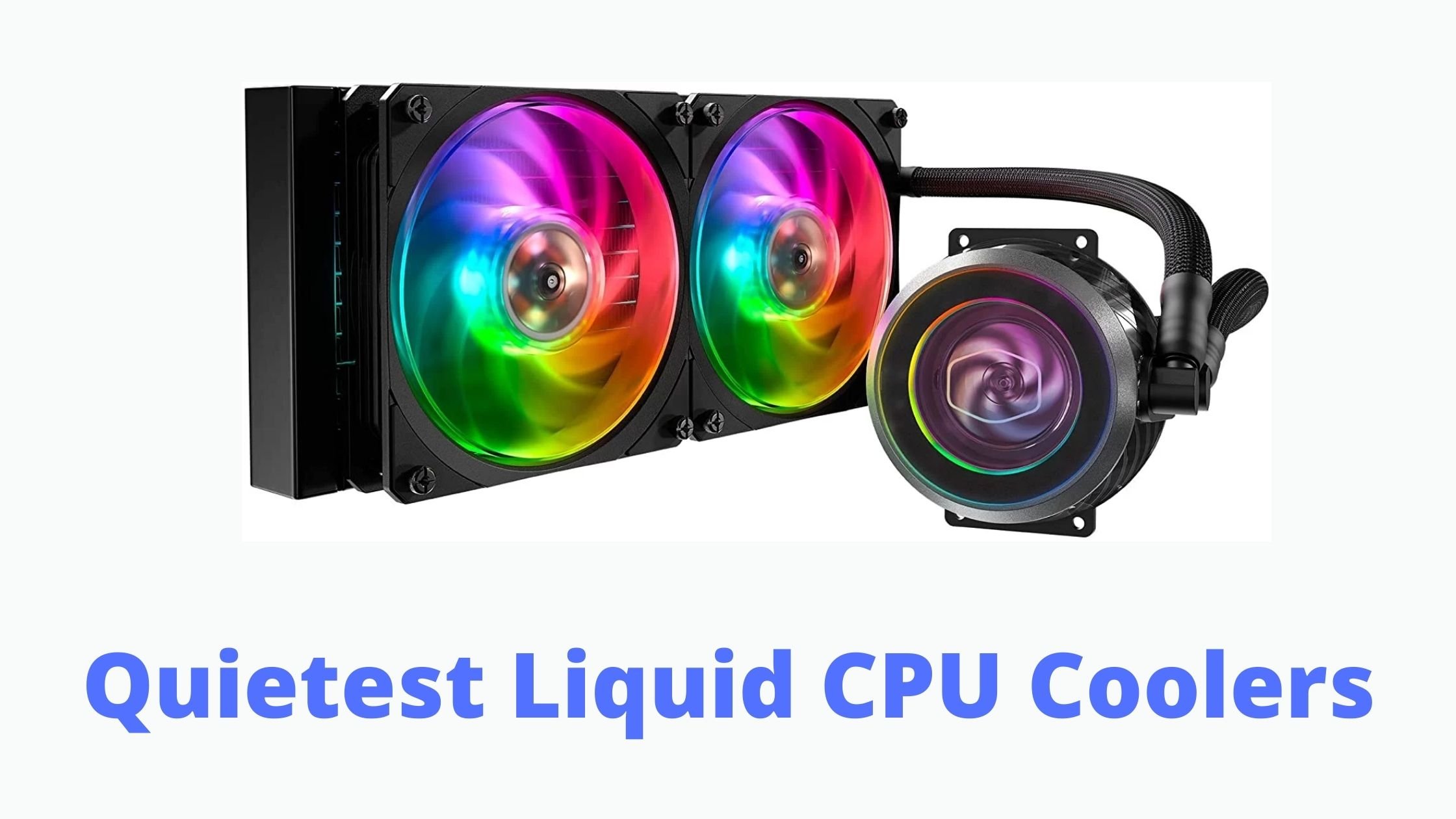 Quietest Liquid CPU Coolers