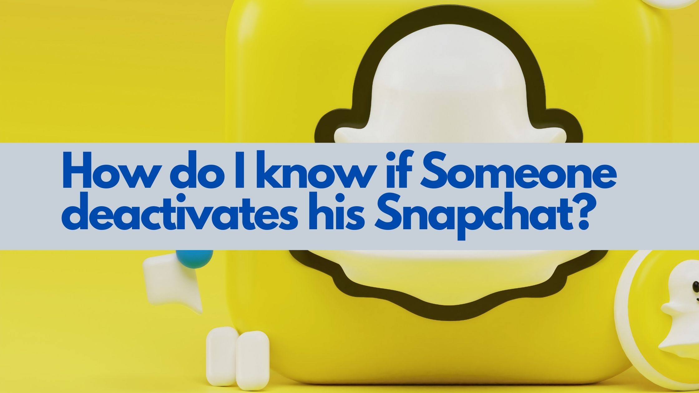 How do I know if Someone deactivates his Snapchat?